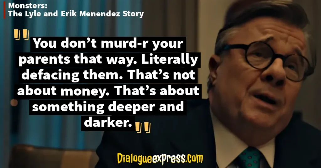 MONSTERS: The Lyle and Erik Menendez Story Quotes and Dialogues