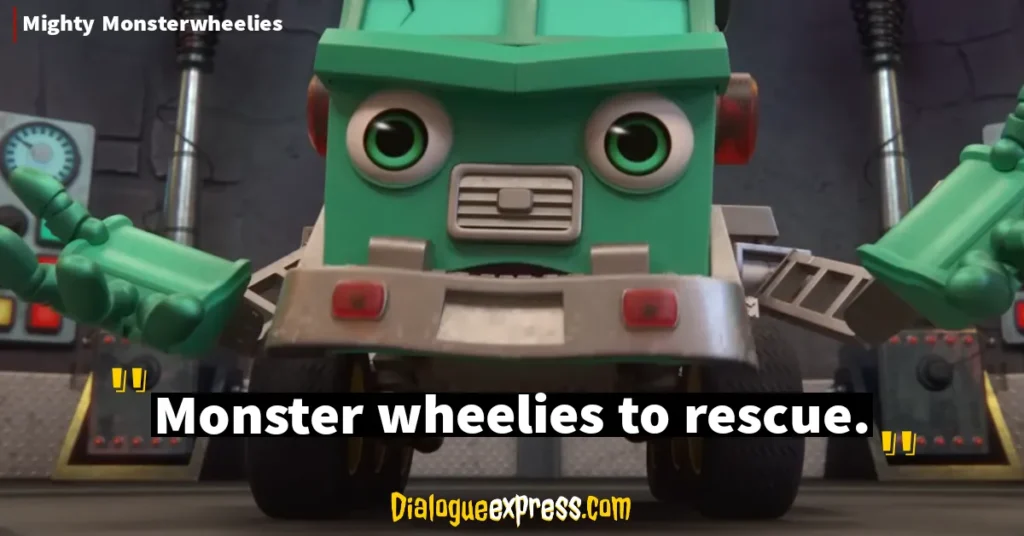 Mighty Monsterwheelies Quotes and Dialogues