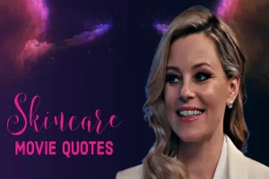 Skincare Movie Quotes: 15 Bold Dialogues from the Film